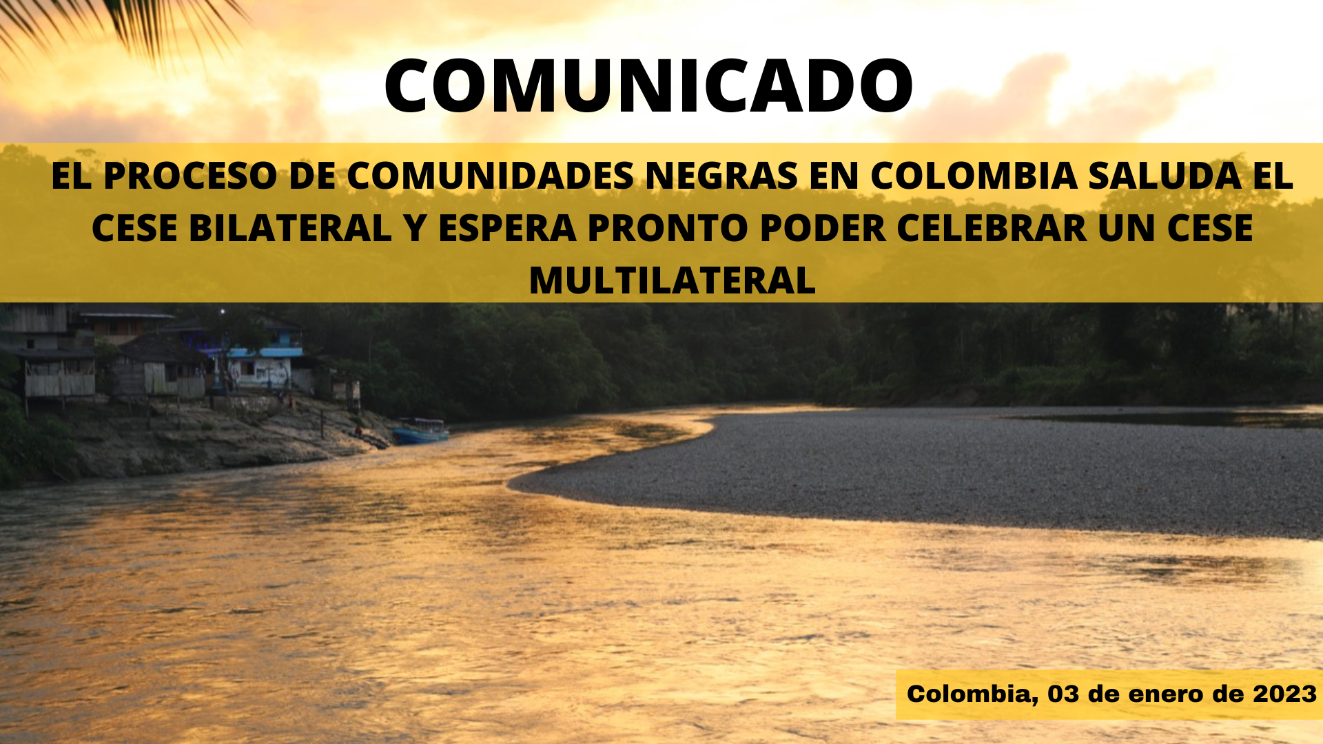 EL PROCESO DE COMUNIDADES NEGRAS EN COLOMBIA SALUDA EL CESE BILATERAL Y ESPERA PRONTO PODER CELEBRAR UN CESE MULTILATERAL